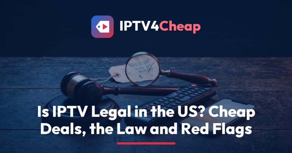IPTV4Cheap article on is IPTV legal in the US: magnifying glass over a cheap offer flyer, gavel and unbranded TV box